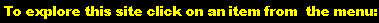 To Explore this site click on an item from the menu: